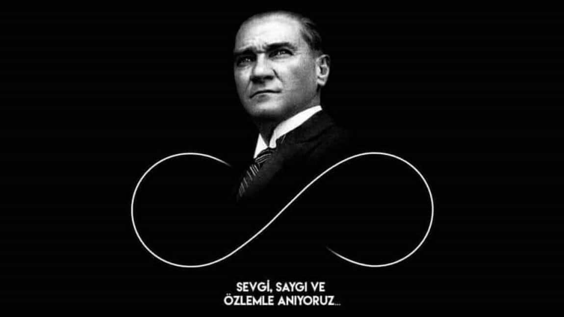 Ulu Önder Atatürk’ü Sevgi, Saygı ve Özlemle Anıyoruz